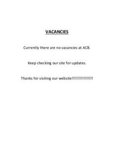 VACANCIES Currently there are no vacancies at ACB. Keep checking our site for updates.  Thanks for visiting our website!!!!!!!!!!!!!!!!