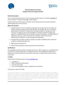 Part-time Researcher Position Catalysis Center for Energy Innovation Position Description This is a part-time position with a 1-year commitment. Work hours are limited to less than 30 hours per week. This position does n