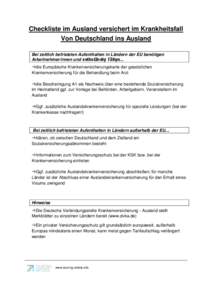 Checkliste im Ausland versichert im Krankheitsfall Von Deutschland ins Ausland Bei zeitlich befristeten Aufenthalten in Ländern der EU benötigen Arbeitnehmer/innen und selbständig Tätige… die Europäische Kranke