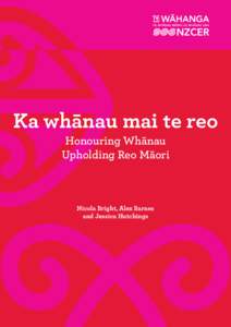 Ka whānau mai te reo Honouring Whānau Upholding Reo Māori Nicola Bright, Alex Barnes and Jessica Hutchings