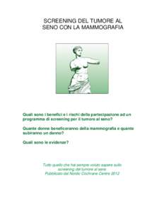 SCREENING DEL TUMORE AL SENO CON LA MAMMOGRAFIA Quali sono i benefici e i rischi della partecipazione ad un programma di screening per il tumore al seno? Quante donne beneficeranno della mammografia e quante