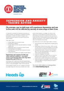 AUGUST[removed]Depression and anxiety – Taking action On average, one in eight men will experience depression and one in five men will be affected by anxiety at some stage of their lives.