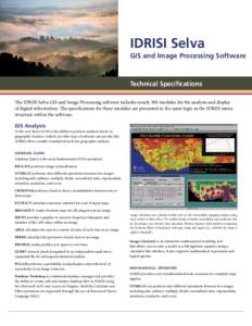 IDRISI Selva GIS and Image Processing Software Technical Specifications The IDRISI Selva GIS and Image Processing software includes nearly 300 modules for the analysis and display of digital information. The specificatio
