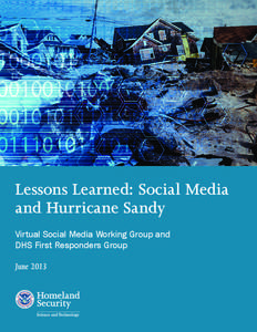 Lessons Learned: Social Media and Hurricane Sandy Virtual Social Media Working Group and DHS First Responders Group June 2013