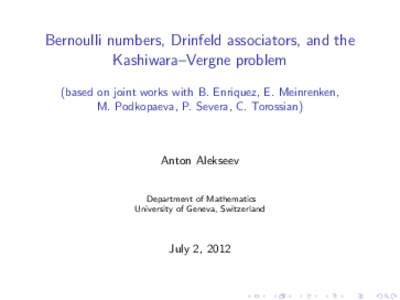 Bernoulli numbers, Drinfeld associators, and the Kashiwara–Vergne problem (based on joint works with B. Enriquez, E. Meinrenken, M. Podkopaeva, P. Severa, C. Torossian)  Anton Alekseev