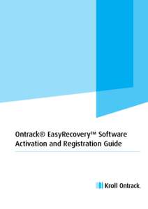 Ontrack® EasyRecovery™ Software Activation and Registration Guide Steps to Activate Follow the steps below to activate your purchased software on the computer you intend to use as the