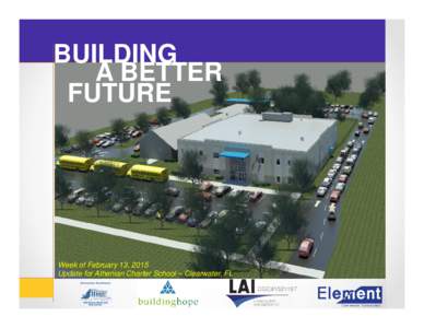 BUILDING A BETTER FUTURE Week of February 13, 2015 Update for Athenian Charter School – Clearwater, FL