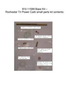 [removed]Base Kit – Rochester Tri Power Carb small parts kit contents: Installation of Rochester 2 GC Tri-Power Base Kit Modifications to center (primary) carb