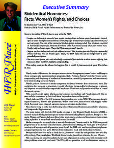 Executive Summary Bioidentical Hormones: Facts, Women’s Rights, and Choices by Elizabeth Lee Vliet, M.D. © 2006 Founder of HER Place®: Health Enhancement and Renewal for Women, Inc.