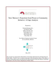 New Mexico‟s Transition from Prison to Community Initiative: A Gaps Analysis Prepared by: Kristine Denman, M.A. Lisa Broidy, Ph.D. Ashley Gonzales, B.A.