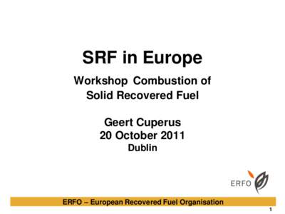 SRF in Europe Workshop Combustion of Solid Recovered Fuel Geert Cuperus 20 October 2011 Dublin