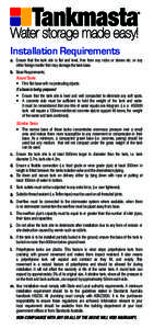 Installation Requirements a.	 Ensure that the tank site is flat and level, free from any rocks or stones etc. or any 	 other foreign matter that may damage the tank base. b.