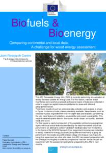 Biofuels & Bioenergy Comparing continental and local data: A challenge for wood energy assessment Joint Research Centre The European Commission’s