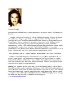 Geraldine Polasky Geraldine Frances Polasky, 69, of Greaney passed away on Saturday, April 9, 2016 at the Cook Hospital. Geraldine was born on November 12, 1946, in Nett Lake the daughter of Gerald and Rosalie (Porter) S