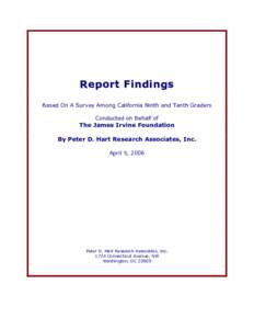Report Findings Based On A Survey Among California Ninth and Tenth Graders Conducted on Behalf of The James Irvine Foundation By Peter D. Hart Research Associates, Inc.