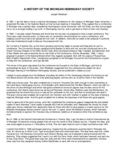 A HISTORY OF THE MICHIGAN HEMINGWAY SOCIETY Joseph Waldmeir In 1981, 1 got the idea to have a national Hemingway conference on the campus of Michigan State University. I presented the idea to the National Board at their 