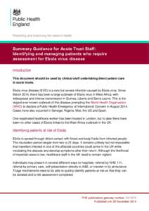 Summary Guidance for Acute Trust Staff: Identifying and managing patients who require assessment for Ebola virus disease Introduction This document should be used by clinical staff undertaking direct patient care in acut