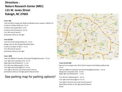 Directions : Nature Research Center (NRC) 121 W. Jones Street Raleigh, NC[removed]From I-40E Take exit 289 to merge onto Wade Ave/Wade Avenue toward I-440/US-1 N