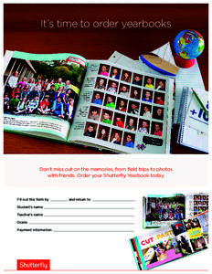 It’s time to order yearbooks  Don’t miss out on the memories, from field trips to photos with friends. Order your Shutterfly Yearbook today.  Fill out this form by