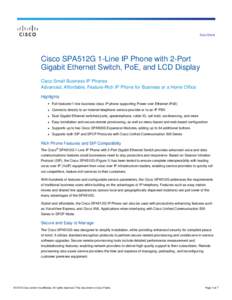 Data Sheet  Cisco SPA512G 1-Line IP Phone with 2-Port Gigabit Ethernet Switch, PoE, and LCD Display Cisco Small Business IP Phones Advanced, Affordable, Feature-Rich IP Phone for Business or a Home Office