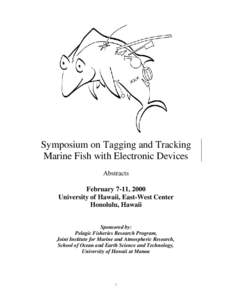 Symposium on Tagging and Tracking Marine Fish with Electronic Devices Abstracts February 7-11, 2000 University of Hawaii, East-West Center Honolulu, Hawaii