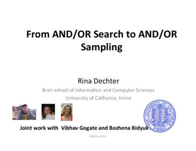 From	
  AND/OR	
  Search	
  to	
  AND/OR	
  	
   Sampling	
   Rina	
  Dechter	
  	
   Bren	
  school	
  of	
  Informa3on	
  and	
  Computer	
  Sciences	
  	
   University	
  of	
  California,	
  Irvi