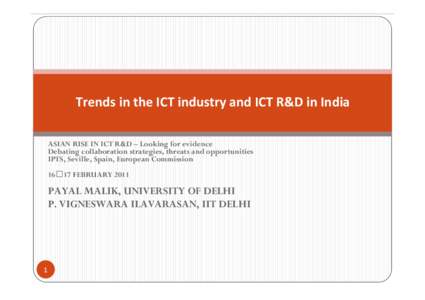 Trends in the ICT industry and ICT R&D in India ASIAN RISE IN ICT R&D – Looking for evidence Debating collaboration strategies, threats and opportunities IPTS, Seville, Spain, European Commission 16