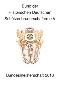 Bund der Historischen Deutschen Schützenbruderschaften e.V Bundesmeisterschaft 2013