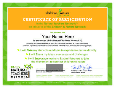 CERTIFICATE OF PARTICIPATION in the Natural Teachers Network™ an initiative of the Children & Nature Network This is to certify that  Your Name Here