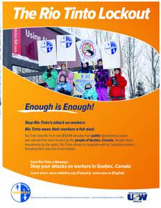 The Rio Tinto Lockout  Enough is Enough! Stop Rio Tinto’s attack on workers Rio Tinto owes their workers a fair deal. Rio Tinto benefits from over $500M annually from public hydroelectric power