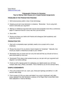 Drew Morton  Videographic Criticism for Dummies: Tips for Making Video Essays and a Couple Sample Assignments PROBLEMS IN THE PRODUCTION PROCESS 1. Self-consciousness and/or a fear of new technology.