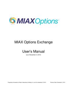MIAX Options Exchange User’s Manual (as of December 3, 2014) Proprietary Information of Miami International Holdings, Inc. and its subsidiaries © 2014