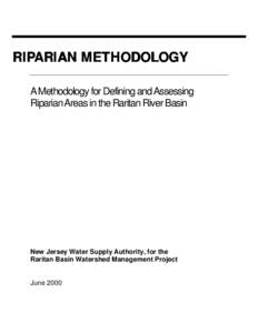 RIPARIAN METHODOLOGY A Methodology for Defining and Assessing Riparian Areas in the Raritan River Basin New Jersey Water Supply Authority, for the Raritan Basin Watershed Management Project