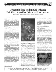 ID-144  Understanding Endophyte-Infected Tall Fescue and Its Effect on Broodmares Robert J. Coleman,1 Jimmy C. Henning,2 Laurie M. Lawrence,1 and Garry D. Lacefield2