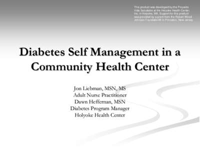 This product was developed by the Proyecto Vida Saludable at the Holyoke Health Center, Inc. in Holyoke, MA. Support for this product was provided by a grant from the Robert Wood Johnson Foundation® in Princeton, New Je