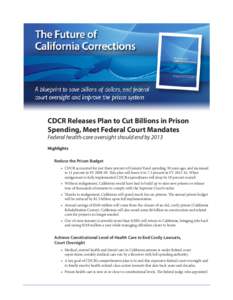 CDCR Releases Plan to Cut Billions in Prison Spending, Meet Federal Court Mandates Federal health-care oversight should end by 2013 Highlights Reduce the Prison Budget •	 CDCR accounted for just three percent of Genera