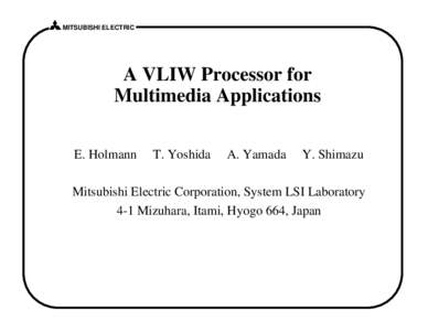 MITSUBISHI ELECTRIC  A VLIW Processor for Multimedia Applications E. Holmann