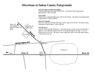 Directions to Salem County Fairgrounds From the Delaware Memorial Bridge: Cross the bridge and follow signs for Rt. 40 East. The Salem County Fairgrounds is approximately 7 miles on the left. From I-295: Take Exit 2B, at