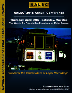 NATIONAL ASSOCIATION OF LEGAL SEARCH CONSULTANTS  NALSC® 2015 Annual Conference Thursday, April 30th - Saturday, May 2nd The Westin St. Francis San Francisco on Union Square