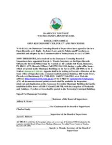 DAMASCUS TOWNSHIP WAYNE COUNTY, PENNSYLVANIA RESOLUTION #[removed]OPEN RECORDS OFFICER, POLICY AND PROCEDURE WHEREAS, the Damascus Township Board of Supervisors have agreed to the new Open Records Act 3 Right –To-Know L