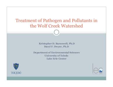 Treatment of Pathogen and Pollutants in the Wolf Creek Watershed Kristopher D. Barnswell, Ph.D Daryl F. Dwyer, Ph.D Department of Environmental Sciences