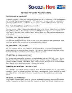 Volunteer Frequently Asked Questions Can I volunteer at any school? Volunteers can select a school most convenient for them from the 24 schools that will be participating in the Schools of Hope program during the[removed]