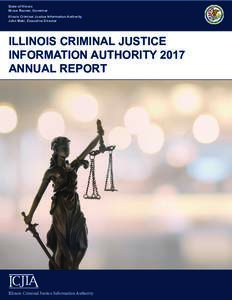 State of Illinois Bruce Rauner, Governor Illinois Criminal Justice Information Authority John Maki, Executive Director  ILLINOIS CRIMINAL JUSTICE