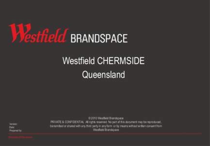 Westfield CHERMSIDE Queensland Version: Date: Prepared by: