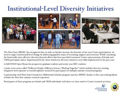 Institutional-Level Diversity Initiatives#  The Penn State MRSEC has recognized that, in order to further increase the diversity of our own Center participation, we need to target institutional-level change by addressing