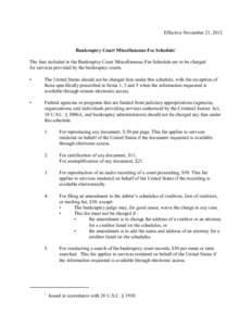 Effective November 21, 2012  Bankruptcy Court Miscellaneous Fee Schedule1 The fees included in the Bankruptcy Court Miscellaneous Fee Schedule are to be charged for services provided by the bankruptcy courts. •