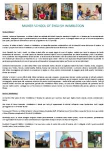 MILNER SCHOOL OF ENGLISH WIMBLEDON Perche’ Milner? Qualita’, Valore ed Esperienza: La Milner School, accreditata dal British Council e membro di English UK, e’ famosa per la sua amichevole