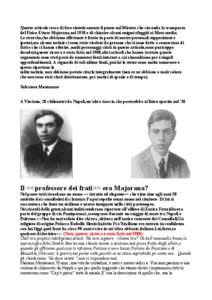 Questo articolo cerca di fare sinteticamente il punto sul Mistero che circonda la scomparsa del Fisico Ettore Majorana,nel 1938 e di chiarire alcuni enigmi sfuggiti ai Mass-media. Le ricerche,che abbiamo effettuate è fr