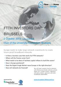 FTTH INVESTORS DAY BRUSSELS 2 October:00–18:30 CEST Club of the University Foundation, Brussels Europe needs to make large network investments to create future-proof broadband networks