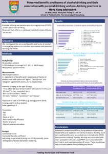 Perceived benefits and harms of alcohol drinking and their association with parental drinking and pro-drinking practices in Hong Kong adolescent Au WM, Ho SY, Wang MP, Huang R, Lam TH School of Public Health, The Univers